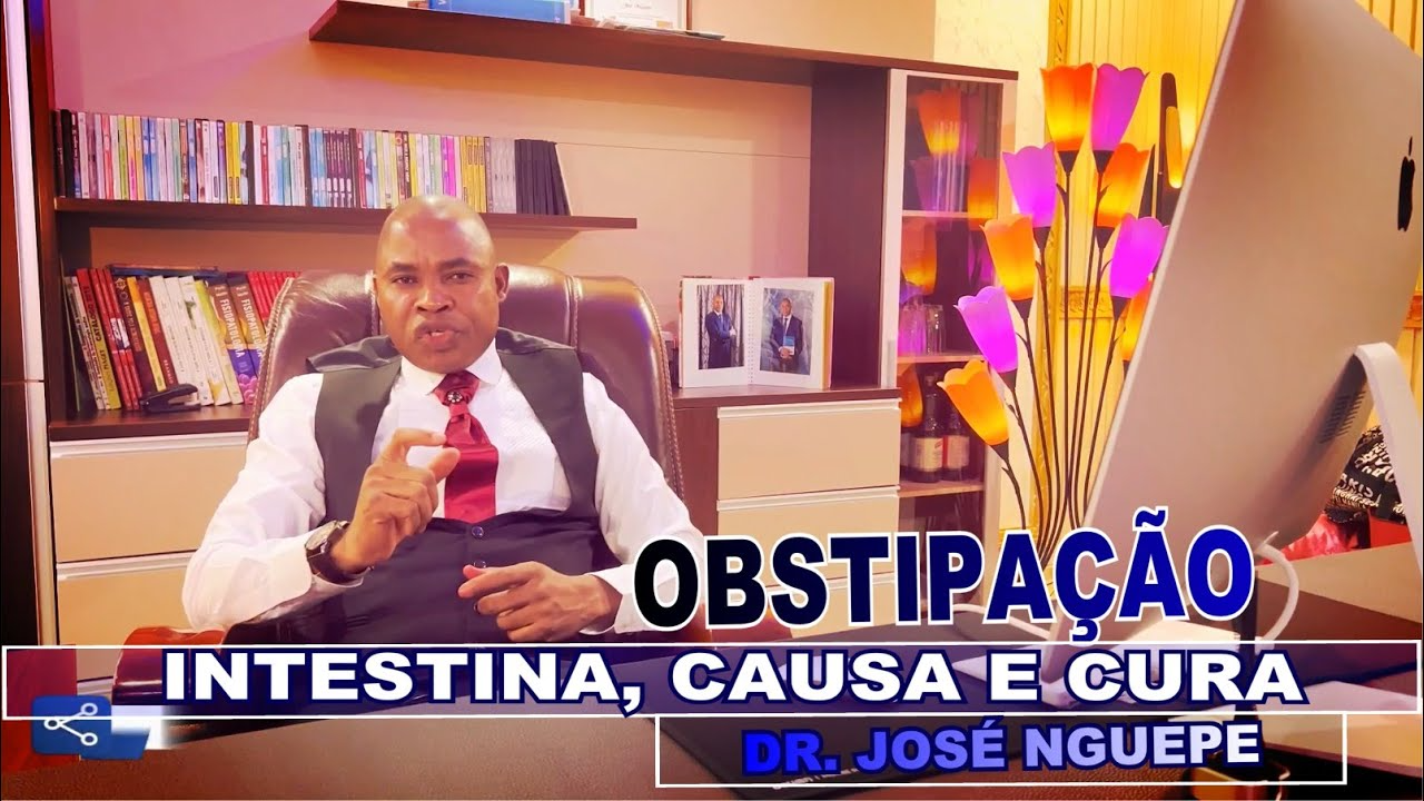 Obstipação Intestinal – Causa e tratamento (Dr. José Ngupe)